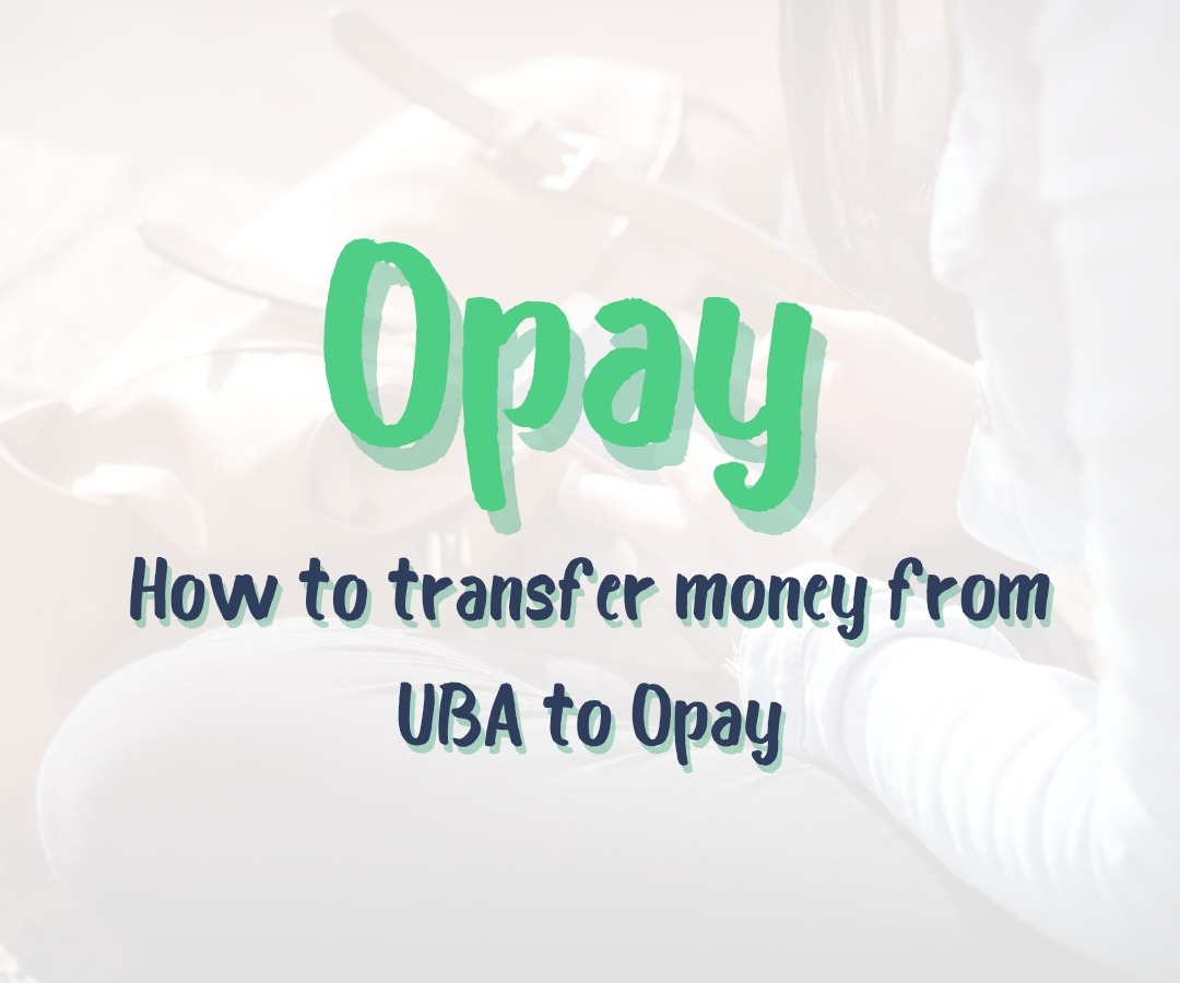 How to Transfer Money from UBA to Opay Account [USSD, ATM & App] Mattyblog