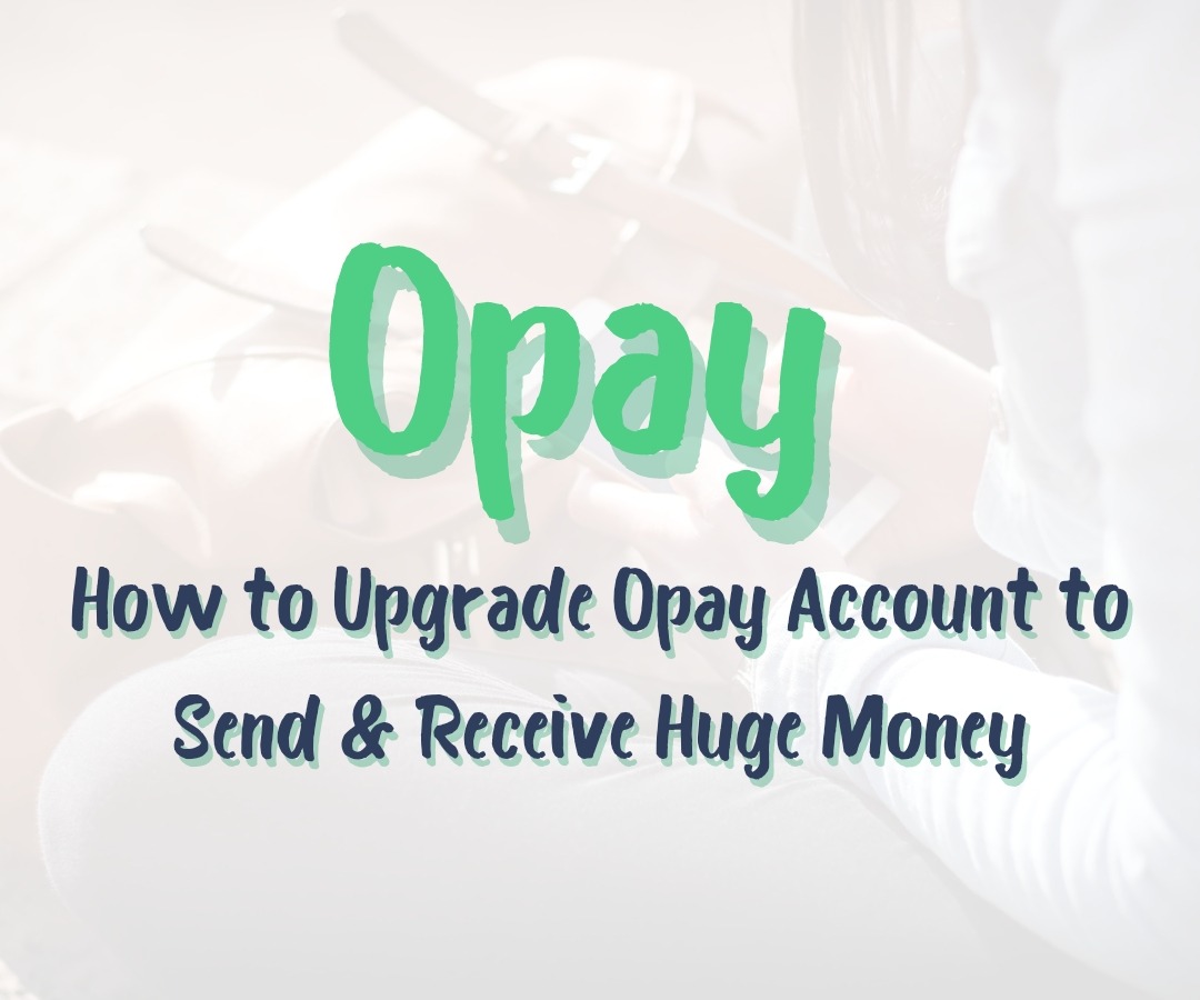 Opay Createaccount How to Upgrade Opay Account to Send & Receive Huge Money Mattyblog