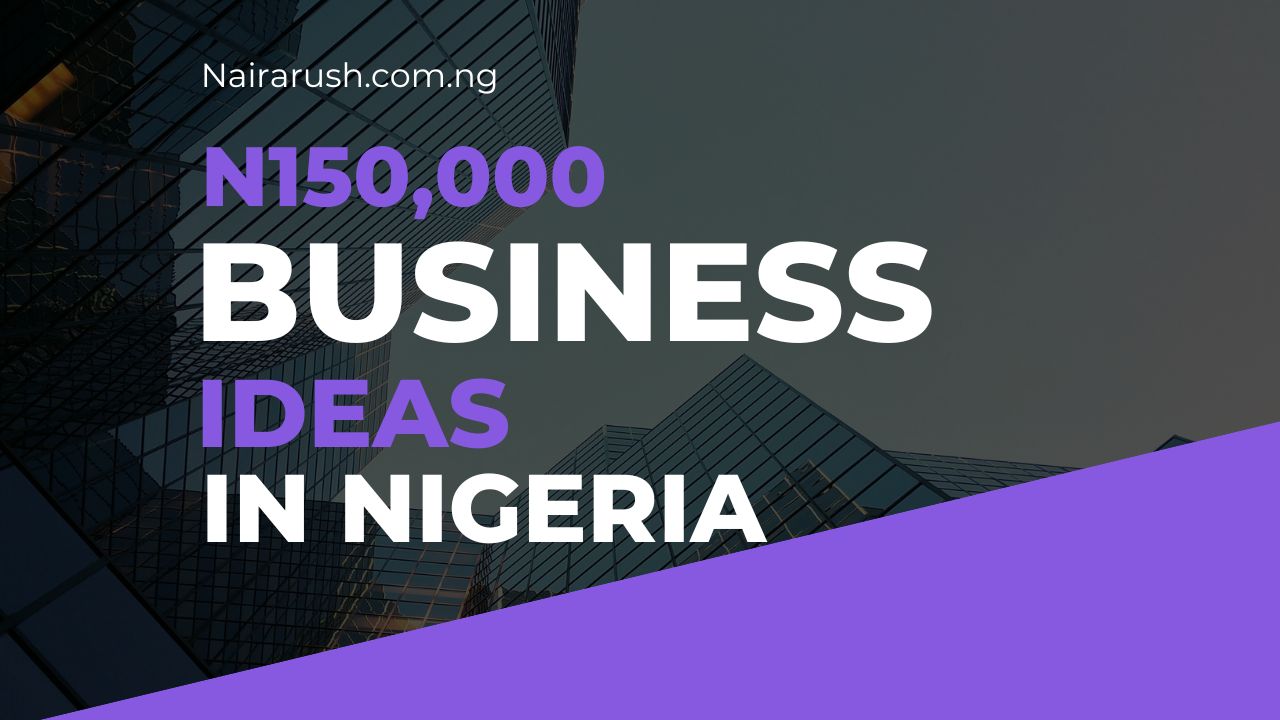 19 Businesses You Can Start with 150K in Nigeria Online & Offline Mattyblog