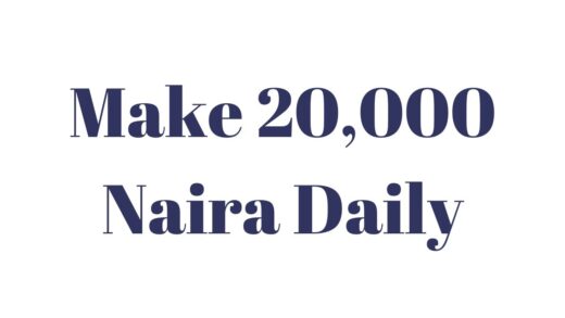 make 20,000 Naira daily